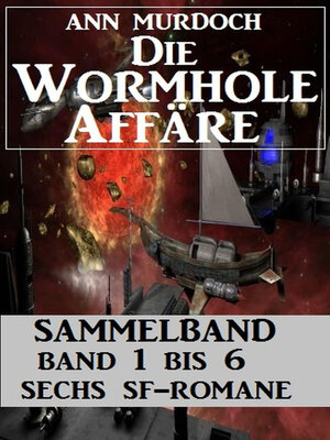 cover image of Sammelband Die Wormhole-Affäre Band 1-6 Sechs SF-Romane.